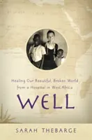 No: Alfréd Alfréd: Uzdravenie nášho krásneho, zlomeného sveta z nemocnice v západnej Afrike - Well: Healing Our Beautiful, Broken World from a Hospital in West Africa