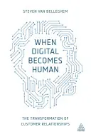Keď sa digitálne stáva ľudským: Transformácia vzťahov so zákazníkmi - When Digital Becomes Human: The Transformation of Customer Relationships