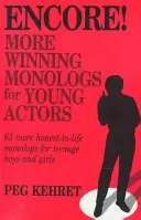 Prídavok! Ďalšie víťazné monológy pre hercov: 63 ďalších úprimných monológov pre dospievajúcich chlapcov a dievčatá - Encore! More Winning Monologs for Actors: 63 More Honest-To-Life Monologs for Teenage Boys and Girls