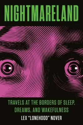 Krajina nočných môr: Cesty na hraniciach spánku, snov a bdelosti - Nightmareland: Travels at the Borders of Sleep, Dreams, and Wakefulness