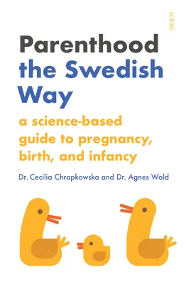 Rodičovstvo po švédsky: Vedecky podložený sprievodca tehotenstvom, pôrodom a dojčením - Parenthood the Swedish Way: A Science-Based Guide to Pregnancy, Birth, and Infancy