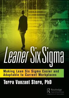 Leaner Six SIGMA: Zjednodušenie a prispôsobenie Lean Six SIGMA súčasným pracoviskám - Leaner Six SIGMA: Making Lean Six SIGMA Easier and Adaptable to Current Workplaces