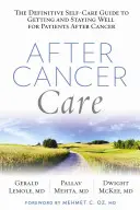 Po liečbe rakoviny: Definitívny sprievodca sebaobsluhou pre pacientov po rakovine, ako sa dostať do dobrej kondície a udržať sa v nej - After Cancer Care: The Definitive Self-Care Guide to Getting and Staying Well for Patients After Cancer