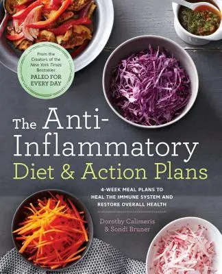 Protizápalová diéta a akčné plány: 4-týždňové stravovacie plány na ozdravenie imunitného systému a obnovenie celkového zdravia - The Anti-Inflammatory Diet & Action Plans: 4-Week Meal Plans to Heal the Immune System and Restore Overall Health