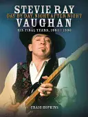 Stevie Ray Vaughan: Deň za dňom, noc za nocou: Jeho posledné roky, 1983-1990 - Stevie Ray Vaughan: Day by Day, Night After Night: His Final Years, 1983-1990