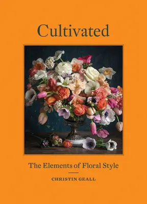 Kultivované: Prvky kvetinového štýlu - Cultivated: The Elements of Floral Style