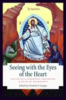 Vidieť očami srdca: Pestovanie sviatostnej predstavivosti v dobe pornografie - Seeing with the Eyes of the Heart: Cultivating a Sacramental Imagination in an Age of Pornography