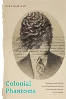 Koloniálne prízraky: Príslušnosť a odmietanie v Dominikánskej Amerike od 19. storočia po súčasnosť - Colonial Phantoms: Belonging and Refusal in the Dominican Americas, from the 19th Century to the Present
