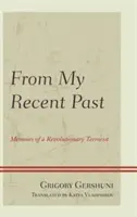 Z mojej nedávnej minulosti: Spomienky revolučného teroristu - From My Recent Past: Memoirs of a Revolutionary Terrorist
