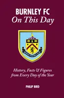 Burnley FC v tento deň: História, fakty a čísla z každého dňa v roku - Burnley FC on This Day: History, Facts & Figures from Every Day of the Year