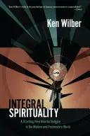 Integrálna spiritualita: Integrálna spiritualita: Prekvapujúca nová úloha náboženstva v modernom a postmodernom svete - Integral Spirituality: A Startling New Role for Religion in the Modern and Postmodern World