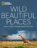Divoké, krásne miesta: Fotografie z ciest okolo sveta: Krajiny, ktoré sa dajú obdivovať - Wild, Beautiful Places: Picture-Perfect Journeys Around the Globe