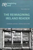 The Reimagining Ireland Reader (Čítanka o opätovnom stvárnení Írska): Preskúmanie našej minulosti, formovanie našej budúcnosti - The Reimagining Ireland Reader: Examining Our Past, Shaping Our Future