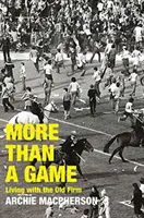 Viac ako hra - život so starou firmou - More Than A Game - Living with the Old Firm