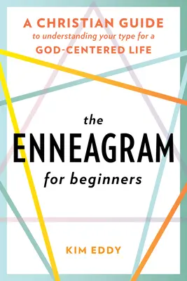 Enneagram pre začiatočníkov: Kresťanský sprievodca pre pochopenie svojho typu pre život zameraný na Boha - The Enneagram for Beginners: A Christian Guide to Understanding Your Type for a God-Centered Life