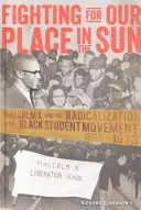 Boj o naše miesto na slnku; Malcolm X a radikalizácia černošského študentského hnutia 1960 - 1973 - Fighting for Our Place in the Sun; Malcolm X and the Radicalization of the Black Student Movement 1960-1973