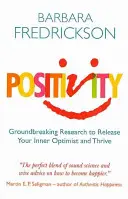 Pozitivita - prelomový výskum, ktorý vám pomôže uvoľniť vnútorného optimistu a prosperovať - Positivity - Groundbreaking Research to Release Your Inner Optimist and Thrive