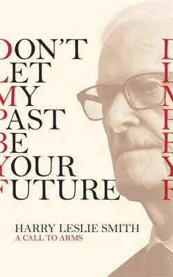 Nedovoľ, aby moja minulosť bola tvojou budúcnosťou: A Call to Arms (Výzva do zbrane) - Don't Let My Past Be Your Future: A Call to Arms