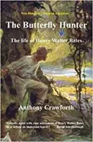 Lovec motýľov: Život Henryho Waltera Batesa - Butterfly Hunter: The Life of Henry Walter Bates