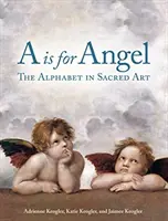 A ako Angel: Abeceda v sakrálnom umení - A is for Angel: The Alphabet in Sacred Art