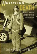 Pískajúca smrť: Príbeh skúšobného pilota lietadla F4u Corsair - Whistling Death: the Test Pilot's Story of the F4u Corsair