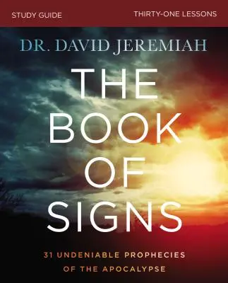 Kniha znamení: Sprievodca štúdiom: 31 nepopierateľných proroctiev apokalypsy - The Book of Signs Study Guide: 31 Undeniable Prophecies of the Apocalypse