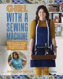 Dievča so šijacím strojom: Šitie so šijacím strojom: Sprievodca, ako si vyrobiť a prispôsobiť vlastné oblečenie bez zbytočných starostí - Girl with a Sewing Machine: The No-Fuss Guide to Making and Adapting Your Own Clothes