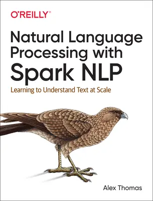 Spracovanie prirodzeného jazyka pomocou Spark Nlp: Učenie sa porozumieť textu vo veľkom meradle - Natural Language Processing with Spark Nlp: Learning to Understand Text at Scale