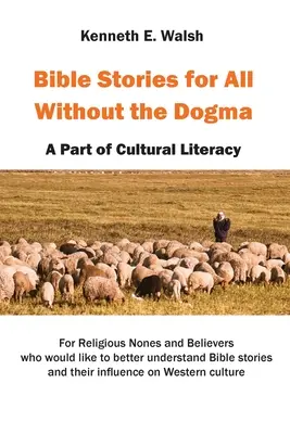 Biblické príbehy pre všetkých bez dogiem: Súčasťou kultúrnej gramotnosti - Bible Stories For All Without the Dogma: A Part of Cultural Literacy