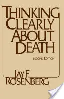 Jasné myslenie o smrti - druhé vydanie - Thinking Clearly about Death - Second Edition