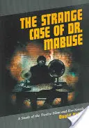 Podivný prípad doktora Mabuseho: Štúdia o dvanástich filmoch a piatich románoch - The Strange Case of Dr. Mabuse: A Study of the Twelve Films and Five Novels