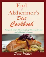 Kuchárska kniha na konci Alzheimerovej choroby: Recepty na pomoc pri zvrátení kognitívnych porúch a Alzheimerovej choroby. - End Of Alzheimer Cookbook: Recipes to help in Reversing Cognitive Impairment and Alzheimer's Disease.