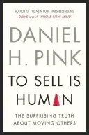 Predávať je ľudské - Prekvapujúca pravda o presviedčaní, presvedčovaní a ovplyvňovaní druhých - To Sell is Human - The Surprising Truth About Persuading, Convincing, and Influencing Others
