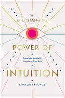 Život meniaca sila intuície - Nalaďte sa na seba, premeňte svoj život - Life-Changing Power of Intuition - Tune into Yourself, Transform Your Life