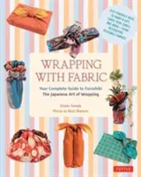 Balenie s látkou: Váš kompletný sprievodca Furoshiki - japonským umením balenia - Wrapping with Fabric: Your Complete Guide to Furoshiki - The Japanese Art of Wrapping