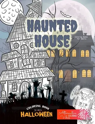 Omaľovánky pre dospelých HAUNTED HOUSE - Halloweenske omaľovánky pre dospelých: Halloweenske strašidelné domčeky na vymaľovanie pre dospelých - HAUNTED HOUSE coloring books for adults - Halloween coloring book for adults: A halloween haunted house coloring book for adults