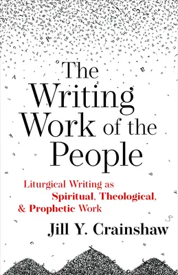 Spisovateľská práca ľudí: Liturgické písanie ako duchovné, teologické a prorocké dielo - Writing Work of the People: Liturgical Writing as Spiritual, Theological, and Prophetic Work