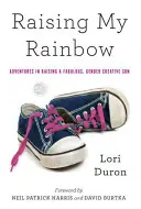 Raising My Rainbow (Zvyšovanie mojej dúhy): Dúha: Dobrodružstvá pri výchove báječného, rodovo kreatívneho syna - Raising My Rainbow: Adventures in Raising a Fabulous, Gender Creative Son