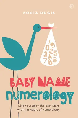 Numerológia detských mien: Príručka: Poskytnite svojmu dieťaťu ten najlepší štart vďaka mágii čísel - Baby Name Numerology: Give Your Baby the Best Start with the Magic of Numbers