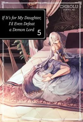 Ak je to pre moju dcéru, porazil by som aj Pána démonov: Diel 5: Keby som bol na svete, keby som bol na svete, keby som bol na svete. - If It's for My Daughter, I'd Even Defeat a Demon Lord: Volume 5