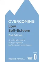 Prekonanie nízkeho sebavedomia, 2. vydanie: Príručka na svojpomoc s využitím kognitívno-behaviorálnych techník, 2. vydanie - Overcoming Low Self-Esteem, 2nd Edition: A Self-Help Guide Using Cognitive Behavioural Techniques