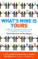Čo je moje, je aj tvoje - Ako kolaboratívna spotreba mení spôsob nášho života - What's Mine Is Yours - How Collaborative Consumption is Changing the Way We Live