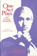 Jednoaktové hry pre študentov herectva: Antológia krátkych jednoaktových hier pre jedného, dvoch alebo troch hercov - One-Act Plays for Acting Students: An Anthology of Short One-Act Plays for One, Two or Three Actors