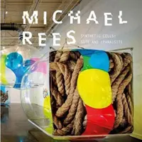 Michael Rees: Syntetické bunky: (CEE): Site and (Para)Site (Miesto a (para)miesto) - Michael Rees: Synthetic Cells: Site and (Para)Site