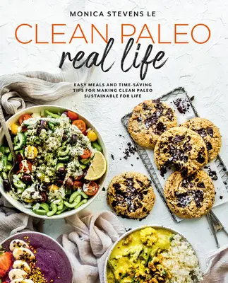 Clean Paleo Real Life: Jednoduché jedlá a tipy na úsporu času, aby bolo čisté paleo udržateľné po celý život. - Clean Paleo Real Life: Easy Meals and Time-Saving Tips for Making Clean Paleo Sustainable for Life