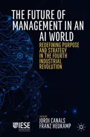 Budúcnosť manažmentu vo svete umelej inteligencie: Nové vymedzenie účelu a stratégie v štvrtej priemyselnej revolúcii - The Future of Management in an AI World: Redefining Purpose and Strategy in the Fourth Industrial Revolution