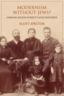 Modernizmus bez Židov? Nemecko-židovské subjekty a dejiny - Modernism Without Jews?: German-Jewish Subjects and Histories