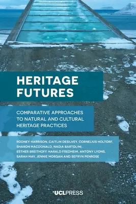 Budúcnosť kultúrneho dedičstva: Komparatívne prístupy k praxi prírodného a kultúrneho dedičstva - Heritage Futures: Comparative Approaches to Natural and Cultural Heritage Practices