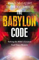 Babylonský kód: BABYLONSKÝ KÓD: Rozlúštenie najväčšieho biblického tajomstva konca čias - The Babylon Code: Solving the Bible's Greatest End-Times Mystery