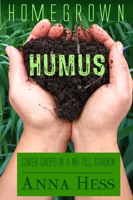 Domáci humus: Kryté plodiny v záhrade bez obrábania pôdy - Homegrown Humus: Cover Crops in a No-Till Garden